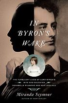 The best books on Ada Lovelace - In Byron's Wake: The Turbulent Lives of Lord Byron's Wife and Daughter: Annabella Milbanke and Ada Lovelace by Miranda Seymour