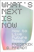 The Best Nonfiction Audiobooks of 2024 - What's Next Is Now: How to Live Future Ready by Frederik Pferdt