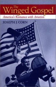 The best books on Aviation History - The Winged Gospel by Joseph Corn & Joseph J Corn