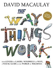 How Things Work: Great STEM Books for 8-12 Year Olds - The Way Things Work by David Macaulay How Things Work: Great STEM Books for 8-12 Year Olds - The Way Things Work by David Macaulay