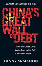 The best books on Sovereign Default and Debt Restructuring - China's Great Wall of Debt: Shadow Banks, Ghost Cities, Massive Loans, and the End of the Chinese Miracle by Dinny McMahon