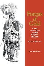 The best books on The History of Ghana - Forests of Gold: Essays on the Akan and the Kingdom of Asante by Ivor Wilks