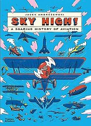 How Things Work: Great STEM Books for 8-12 Year Olds - Sky High! A Soaring History of Aviation by Jacek Ambrożewski & translated by Zosia Krasodomska-Jones How Things Work: Great STEM Books for 8-12 Year Olds - Sky High! A Soaring History of Aviation by Jacek Ambrożewski & translated by Zosia Krasodomska-Jones