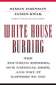 White House Burning by Simon Johnson & Simon Johnson and James Kwak