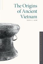 The Best Books on the Wider Ancient World - The Origins of Ancient Vietnam by Nam C. Kim