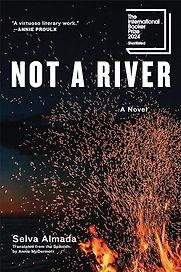 Not a River: A Novel by Selva Almada, translated by Annie McDermott Not a River: A Novel by Selva Almada, translated by Annie McDermott