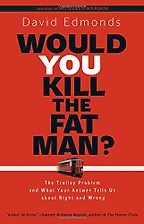 Would You Kill the Fat Man? by David Edmonds