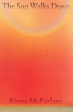 The Sun Walks Down by Fiona McFarlane The Sun Walks Down by Fiona McFarlane