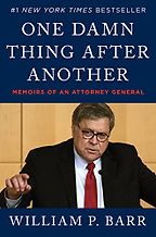 Five of the Best U.S. Political Biographies - One Damn Thing After Another: Memoirs of an Attorney General by William P. Barr Five of the Best U.S. Political Biographies - One Damn Thing After Another: Memoirs of an Attorney General by William P. Barr