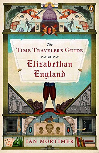 The best books on Life in the Tudor Era - The Time Traveler's Guide to Elizabethan England by Ian Mortimer
