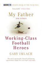 Best Football Books for Kids and Young Adults - My Father and Other Working Class Football Heroes by Gary Imlach Best Football Books for Kids and Young Adults - My Father and Other Working Class Football Heroes by Gary Imlach