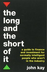 Best Investing Books for Beginners - The Long and the Short of It: A guide to finance and investment for normally intelligent people who aren't in the industry by John Kay