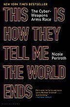 This Is How They Tell Me the World Ends: The Cyberweapons Arms Race by Nicole Perlroth This Is How They Tell Me the World Ends: The Cyberweapons Arms Race by Nicole Perlroth