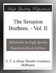 The Serapion Brethren by E T A Hoffman The Serapion Brethren by E T A Hoffman