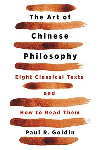 The Art of Chinese Philosophy: Eight Classical Texts and How to Read Them by Paul Goldin