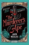 The Best Kids’ Books in Translation - The Murderer's Ape Jakob Wegelius, translated by Peter Graves The Best Kids’ Books in Translation - The Murderer's Ape Jakob Wegelius, translated by Peter Graves