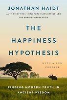The Happiness Hypothesis: Finding Modern Truth in Ancient Wisdom by Jonathan Haidt