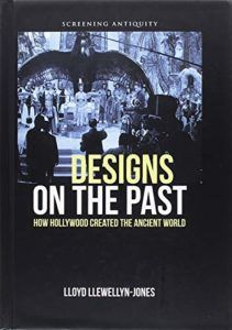 The best books on The Achaemenid Persian Empire - Designs on the Past: How Hollywood Created the Ancient World by Lloyd Llewellyn-Jones
