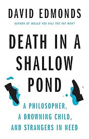 The Best Philosophy Books of 2025 - Death in a Shallow Pond: A Philosopher, a Drowning Child, and Strangers in Need by David Edmonds The Best Philosophy Books of 2025 - Death in a Shallow Pond: A Philosopher, a Drowning Child, and Strangers in Need by David Edmonds