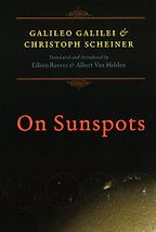 Letters on Sunspots by Galileo Galilei & Christoph Scheiner, Albert Van Helden & Eileen Reeves (translators and editors) Letters on Sunspots by Galileo Galilei & Christoph Scheiner, Albert Van Helden & Eileen Reeves (translators and editors)