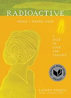Nuclear Books - Radioactive: Marie & Pierre Curie: A Tale of Love and Fallout by Lauren Redniss Nuclear Books - Radioactive: Marie & Pierre Curie: A Tale of Love and Fallout by Lauren Redniss