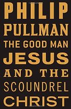 The best books on Morality Without God - The Good Man Jesus and the Scoundrel Christ by Philip Pullman