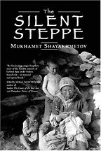 The Silent Steppe: The Story of a Kazakh Nomad Under Stalin by Mukhamet Shayakhmetov The Silent Steppe: The Story of a Kazakh Nomad Under Stalin by Mukhamet Shayakhmetov