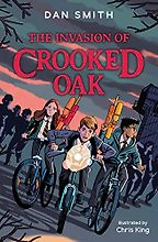 The Invasion of Crooked Oak Dan Smith, Chris King (illustrator) The Invasion of Crooked Oak Dan Smith, Chris King (illustrator)