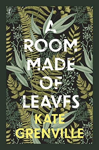 A Room Made of Leaves by Kate Grenville
