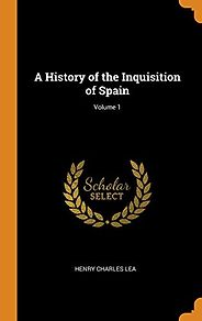 The best books on The Inquisition - A History of the Inquisition of Spain (Vol I) by Henry Charles Lea The best books on The Inquisition - A History of the Inquisition of Spain (Vol I) by Henry Charles Lea