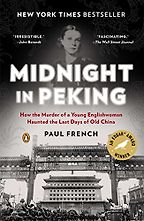 Midnight in Peking: How the Murder of a Young Englishwoman Haunted the Last Days of Old China by Paul French Midnight in Peking: How the Murder of a Young Englishwoman Haunted the Last Days of Old China by Paul French