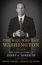 The Man Who Ran Washington by Peter Baker & Susan Glasser