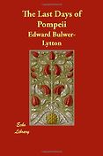 Classic Historical Fiction Set in Ancient Rome - The Last Days of Pompeii by E Bulwer Lytton Classic Historical Fiction Set in Ancient Rome - The Last Days of Pompeii by E Bulwer Lytton