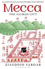 The best books on Travel in the Muslim World - Mecca: The Sacred City by Ziauddin Sardar