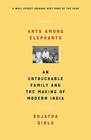 Ants Among Elephants: An Untouchable Family and the Making of Modern India by Sujatha Gidla Ants Among Elephants: An Untouchable Family and the Making of Modern India by Sujatha Gidla