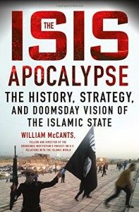 The best books on Terrorism - The ISIS Apocalypse: The History, Strategy, and Doomsday Vision of the Islamic State by William McCants