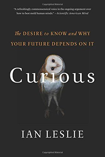 Curious: The Desire to Know and Why Your Future Depends On It by Ian Leslie