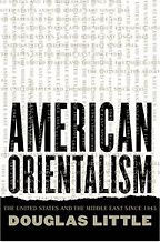 The best books on Egypt and America - American Orientalism by Douglas Little The best books on Egypt and America - American Orientalism by Douglas Little
