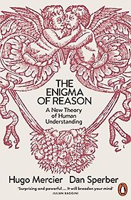 The best books on Disagreeing Productively - The Enigma of Reason: A New Theory of Human Understanding by Dan Sperber & Hugo Mercier The best books on Disagreeing Productively - The Enigma of Reason: A New Theory of Human Understanding by Dan Sperber & Hugo Mercier