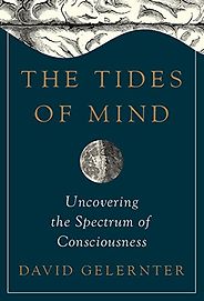 The best books on Time and the Mind - The Tides of Mind: Uncovering the Spectrum of Consciousness by David Gelernter The best books on Time and the Mind - The Tides of Mind: Uncovering the Spectrum of Consciousness by David Gelernter