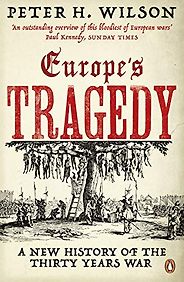The best books on The Holy Roman Empire - Europe's Tragedy: A New History of the Thirty Years War by Peter H. Wilson The best books on The Holy Roman Empire - Europe's Tragedy: A New History of the Thirty Years War by Peter H. Wilson