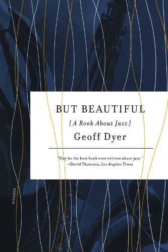 But Beautiful by Geoff Dyer