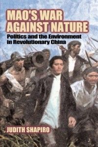 The best books on China’s Environmental Crisis - Mao's War Against Nature by Judith Shapiro