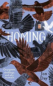 Editorsā Picks: Notable Books of 2019 - Homing: On Pigeons, Dwellings and Why We Return by Jon Day Editorsā Picks: Notable Books of 2019 - Homing: On Pigeons, Dwellings and Why We Return by Jon Day