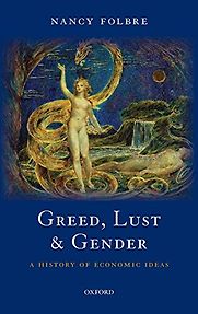 Greed, Lust and Gender: A History of Economic Ideas by Nancy Folbre Greed, Lust and Gender: A History of Economic Ideas by Nancy Folbre