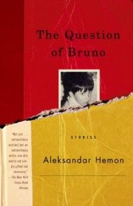 Aleksandar Hemon on Man’s Inhumanity to Man - The Question of Bruno by Aleksandar Hemon
