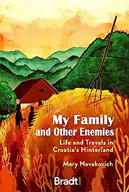 My Family and Other Enemies: Life and Travels in Croatia’s Hinterland by Mary Novakovich My Family and Other Enemies: Life and Travels in Croatia’s Hinterland by Mary Novakovich
