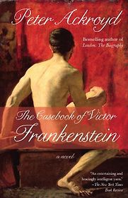 The Casebook of Victor Frankenstein by Peter Ackroyd The Casebook of Victor Frankenstein by Peter Ackroyd