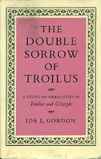 Troilus and Criseyde by Geoffrey Chaucer: A Reading List - The Double Sorrow of Troilus: A Study of Ambiguities in ‘Troilus and Criseyde’ by Ida L. Gordon Troilus and Criseyde by Geoffrey Chaucer: A Reading List - The Double Sorrow of Troilus: A Study of Ambiguities in ‘Troilus and Criseyde’ by Ida L. Gordon