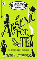 Arsenic For Tea: A Murder Most Unladylike Mystery (Book 2) by Robin Stevens Arsenic For Tea: A Murder Most Unladylike Mystery (Book 2) by Robin Stevens